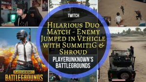 PLAYERUNKNOWN'S BATTLEGROUNDS Hilarious Twitch Match Enemy in Vehicle w/ Summit1G & Shroud